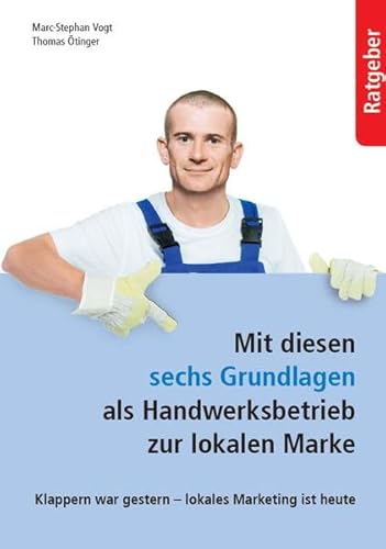 Beispielbild fr Mit diesen sechs Grundlagen als Handwerkerbetrieb zur lokalen Marke: Klappern war gestern - lokales Marketing ist heute zum Verkauf von medimops