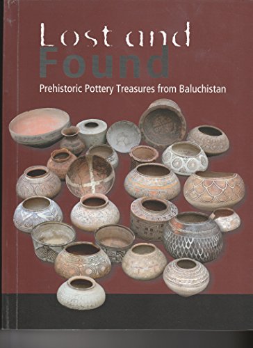 Stock image for Lost and Found : Prehistoric Pottery Treasures from Baluchistan for sale by Joseph Burridge Books