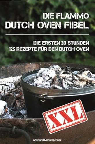 9783000515934: Dutch Oven Fibel XXL: Die ersten 20 Stunden. XXL: 125 Rezepte fr den Dutch Oven