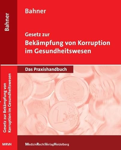 9783000518249: Gesetz zur Bekmpfung von Korruption im Gesundheitswesen: Das Praxishandbuch