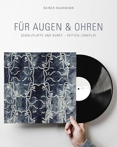 Für Augen & Ohren. Schallplatte und Kunst - Edition Longplay. Mit Beiträgen von u.a. Rainer Haarmann, Wolfgang Sandner. - Haarmann, Rainer [Hrsg.]