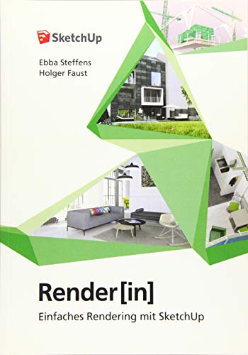 Renderin - Einfaches Rendering mit SketchUp - Steffens Ebba, Faust Holger