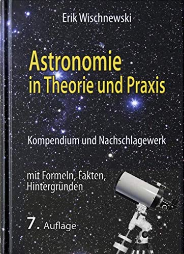 Stock image for Astronomie in Theorie und Praxis: Kompendium und Nachschlagewerk - mit Formeln, Fakten, Hintergrnden for sale by Fachbuch-Versandhandel
