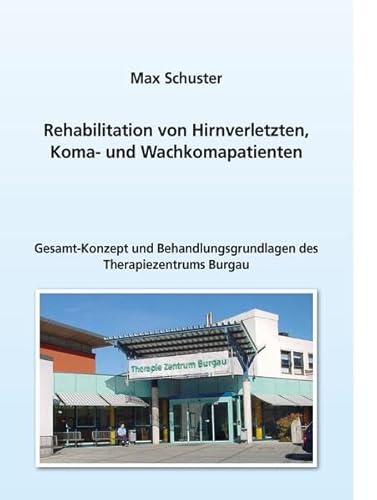 Stock image for Rehabilitation von Hirnverletzten, Koma- und Wachkomapatienten: Gesamt-Konzept und Behandlungsgrundlagen des Therapiezentrums Burgau (German Edition) for sale by Books Unplugged