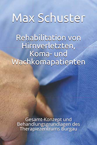 9783000549120: Rehabilitation von Hirnverletzten, Koma- und Wachkomapatienten: Gesamt-Konzept und Behandlungsgrundlagen des Therapiezentrums Burgau