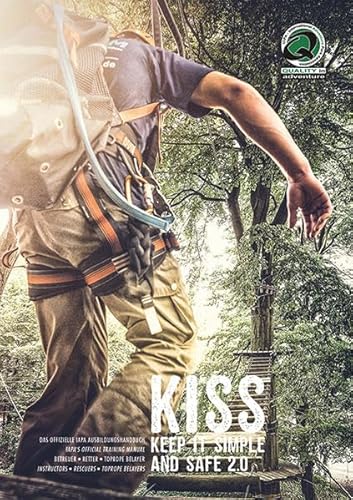 Stock image for KISS - Keep it simple and safe 2.0: Das offizielle IAPA Ausbildungshandbuch fr Betreuer, Retter, Toprope Belayer / IAPA's official training manual for instructors, rescuers, toprope belayers for sale by medimops