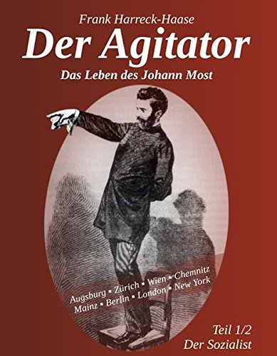 9783000569982: Der Agitator - Das Leben des Johann Most, 1. Band - Der Sozialist - Frank, Harreck-Haase