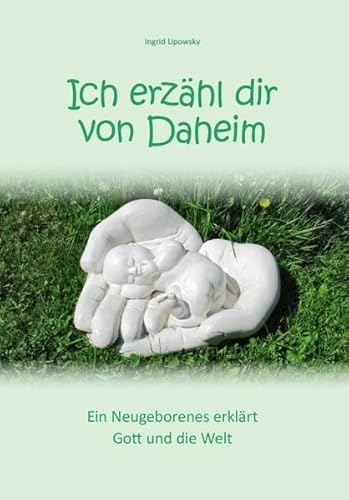 Beispielbild fr Ich erzhl dir von Daheim: Ein Neugeborenes erklrt Gott und die Welt zum Verkauf von medimops