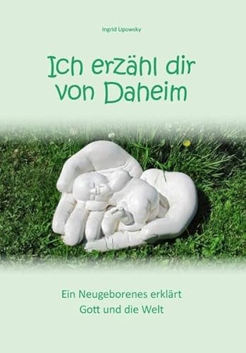 Stock image for Ich erzhl dir von Daheim: Ein Neugeborenes erklrt Gott und die Welt for sale by medimops