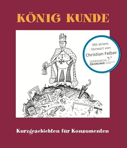 Beispielbild fr Knig Kunde: Kurzgeschichten fr Konsumenten zum Verkauf von medimops