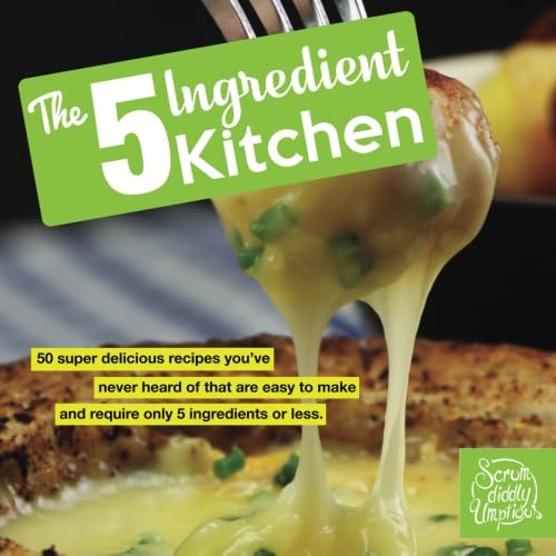 Stock image for The 5 Ingredient Kitchen: 50 super delicious recipes you've never heard of that are easy to make and require only 5 ingredients or less. (Cookbook) for sale by SecondSale