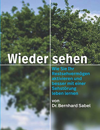 Stock image for Wieder sehen: Wie Sie Ihr Restsehen aktivieren und besser mit einer Sehstrung leben lernen (German Edition) for sale by GF Books, Inc.