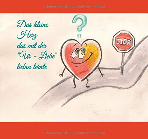 Imagen de archivo de Das kleine Herz das mit der "Ur - Liebe" lieben lernte: Farbige Ausgabe a la venta por Revaluation Books
