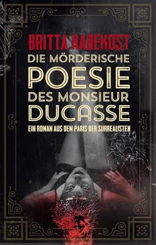 Beispielbild fr Die mrderische Poesie des Monsieur Ducasse: Ein Roman aus dem Paris der Surrealisten zum Verkauf von medimops