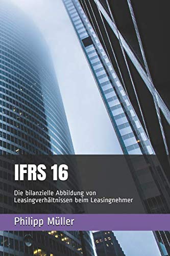 Stock image for IFRS 16: Die bilanzielle Abbildung von Leasingverhltnissen beim Leasingnehmer for sale by medimops