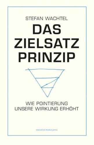 Beispielbild fr Das Zielsatz-Prinzip: Wie Pointierung unsere Wirkung erhht zum Verkauf von medimops