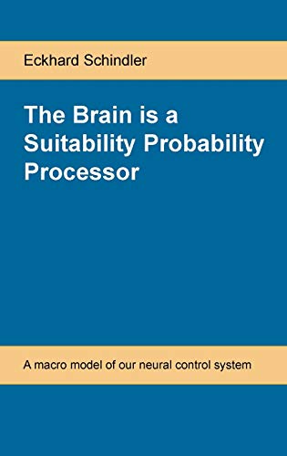Beispielbild fr The Brain is a Suitability Probability Processor : A macro model of our neural control system zum Verkauf von Buchpark