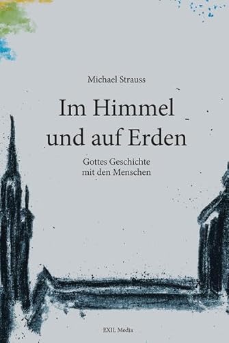 9783000660108: Im Himmel und auf Erden: Gottes Geschichte mit den Menschen - Strauss, Michael