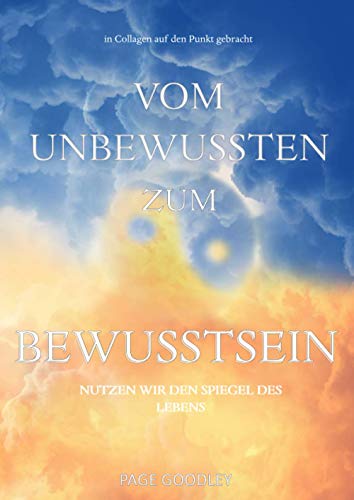 Stock image for Vom Unbewussten zum BewusstSEIN: Selbstliebe beginnt, wenn man wei wer man SELBST ist (German Edition) for sale by GF Books, Inc.