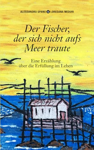 Stock image for Der Fischer, der sich nicht aufs Meer traute: Eine Erzhlung ber die Erfllung im Leben (German Edition) for sale by GF Books, Inc.