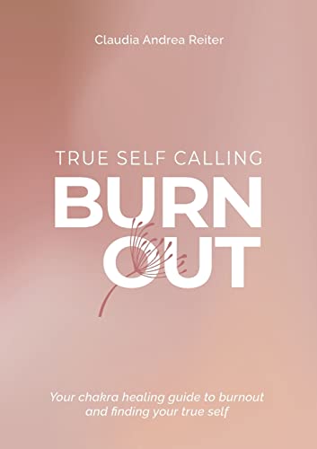 Beispielbild fr Burnout True Self Calling: Your Chakra Healing Guide to Burnout and finding your True Self zum Verkauf von medimops