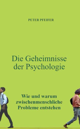 Stock image for Die Geheimnisse der Psychologie: Wie und warum zwischenmenschliche Probleme entstehen (German Edition) for sale by GF Books, Inc.