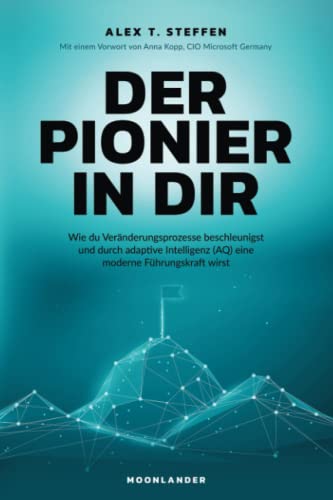 Stock image for Der Pionier in Dir: Wie du Vernderungsprozesse beschleunigst und durch adaptive Intelligenz (AQ) eine moderne Fhrungskraft wirst - inkl. Kompetenzanalyse for sale by medimops