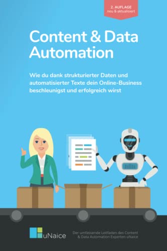 Stock image for Content & Data Automation: Wie du dank strukturierter Daten und automatisierter Texte dein Online-Business beschleunigst und erfolgreich wirst (German Edition) for sale by GF Books, Inc.