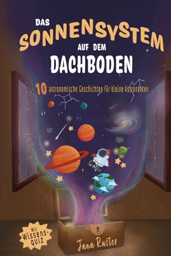 Stock image for Das Sonnensystem auf dem Dachboden. Astronomie fr Kinder.: 10 astronomische Geschichten fr kleine Astronauten (German Edition) for sale by GF Books, Inc.