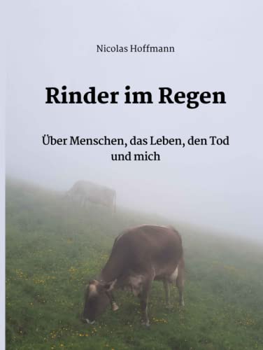 Stock image for Rinder im Regen: ber Menschen, das Leben, den Tod und mich (German Edition) for sale by Book Deals