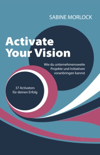 Stock image for Activate Your Vision: Wie du unternehmensweite Projekte und Initiativen voranbringen kannst (German Edition) for sale by Books Unplugged