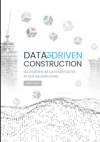 Beispielbild fr DATA-DRIVEN CONSTRUCTION: Navigieren im Datenzeitalter in der Bauindustrie zum Verkauf von medimops