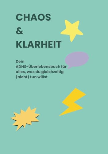 Stock image for CHAOS & KLARHEIT: Dein ADHS-�berlebensbuch f�r alles, was du gleichzeitig (nicht) tun willst