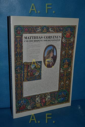 Stock image for Matthias Corvinus Und Die Bildung Der Renaissance: Handschriften Aus Der Bibliothek Und Dem Umkreis Des Matthias Corvinus Aus Dem Bestand Der Osterreichischen Nationalbibliothek for sale by medimops