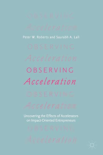 Stock image for Observing Acceleration: Uncovering the Effects of Accelerators on Impact-Oriented Entrepreneurs for sale by Ammareal
