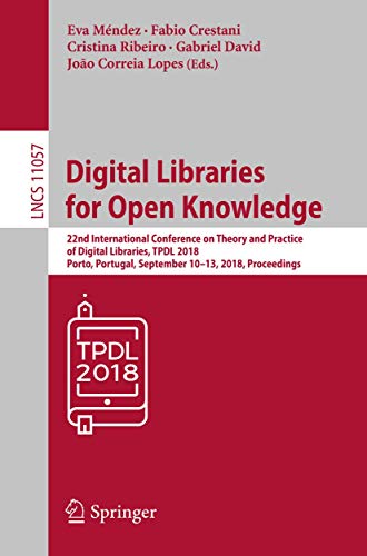 9783030000653: Digital Libraries for Open Knowledge: 22nd International Conference on Theory and Practice of Digital Libraries, TPDL 2018, Porto, Portugal, September 10–13, 2018, Proceedings: 11057