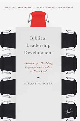 Stock image for Biblical Leadership Development: Principles for Developing Organizational Leaders at Every Level (Christian Faith Perspectives in Leadership and Business) for sale by GF Books, Inc.