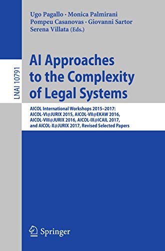 Imagen de archivo de AI Approaches to the Complexity of Legal Systems. AICOL International Workshops 2015-2017: AICOL-VI@JURIX 2015, AICOL-VII@EKAW 2016, AICOL-VIII@JURIX 2016, AICOL-IX@ICAIL 2017, and AICOL-X@JURIX 2017, Revised Selected Papers. a la venta por Gast & Hoyer GmbH
