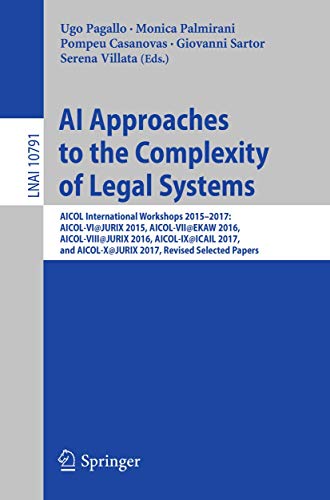 Imagen de archivo de AI Approaches to the Complexity of Legal Systems. AICOL International Workshops 2015-2017: AICOL-VI@JURIX 2015, AICOL-VII@EKAW 2016, AICOL-VIII@JURIX 2016, AICOL-IX@ICAIL 2017, and AICOL-X@JURIX 2017, Revised Selected Papers. a la venta por Antiquariat im Hufelandhaus GmbH  vormals Lange & Springer