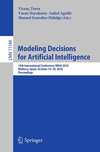 9783030002015: Modeling Decisions for Artificial Intelligence: 15th International Conference, MDAI 2018, Mallorca, Spain, October 15–18, 2018, Proceedings: 11144 (Lecture Notes in Computer Science)