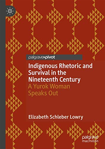 9783030002589: Indigenous Rhetoric and Survival in the Nineteenth Century: A Yurok Woman Speaks Out