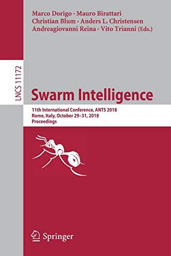 9783030005320: Swarm Intelligence: 11th International Conference, ANTS 2018, Rome, Italy, October 29–31, 2018, Proceedings: 11172 (Lecture Notes in Computer Science)