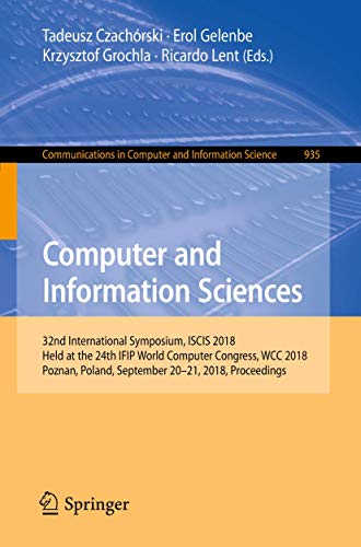 Stock image for Computer and Information Sciences: 32nd International Symposium, ISCIS 2018, Held at the 24th IFIP World Computer Congress, WCC 2018, Poznan, Poland, September 20-21, 2018, Proceedings (Communications in Computer and Information Science) for sale by Revaluation Books