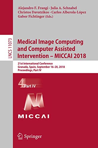 Beispielbild fr Medical Image Computing and Computer Assisted Intervention  MICCAI 2018 : 21st International Conference, Granada, Spain, September 16-20, 2018, Proceedings, Part IV zum Verkauf von Buchpark