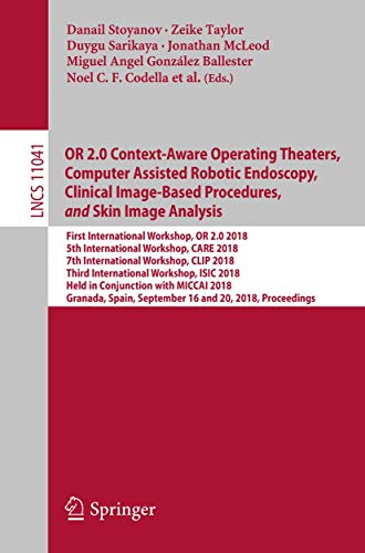 Imagen de archivo de OR 2.0 Context-Aware Operating Theaters, Computer Assisted Robotic Endoscopy, Clinical Image-Based Procedures, and Skin Image Analysis: First . (Lecture Notes in Computer Science, 11041) a la venta por Big River Books