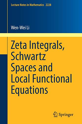 9783030012878: Zeta Integrals, Schwartz Spaces and Local Functional Equations (Lecture Notes in Mathematics, 2228)