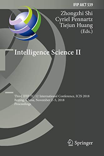 Stock image for Intelligence Science II: Third IFIP TC 12 International Conference, ICIS 2018, Beijing, China, November 2-5, 2018, Proceedings: 539 (IFIP Advances in Information and Communication Technology) for sale by Homeless Books