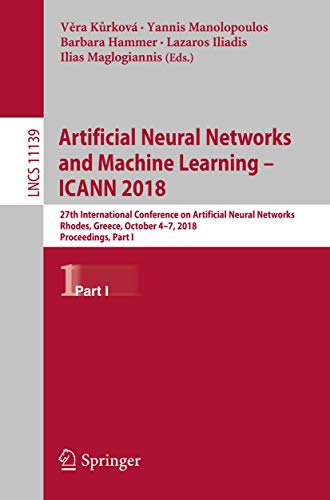 9783030014179: Artificial Neural Networks and Machine Learning – ICANN 2018: 27th International Conference on Artificial Neural Networks, Rhodes, Greece, October ... (Lecture Notes in Computer Science, 11139)