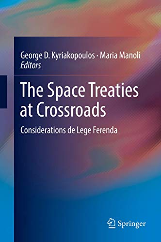 Beispielbild fr The Space Treaties at Crossroads: Considerations de Lege Ferenda [Hardcover] Kyriakopoulos, George D. and Manoli, Maria zum Verkauf von SpringBooks