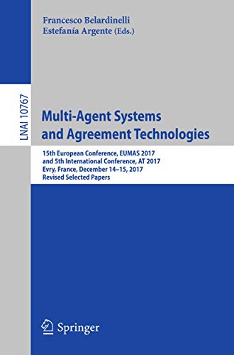 9783030017125: Multi-Agent Systems and Agreement Technologies: 15th European Conference, EUMAS 2017, and 5th International Conference, AT 2017, Evry, France, ... (Lecture Notes in Artificial Intelligence)